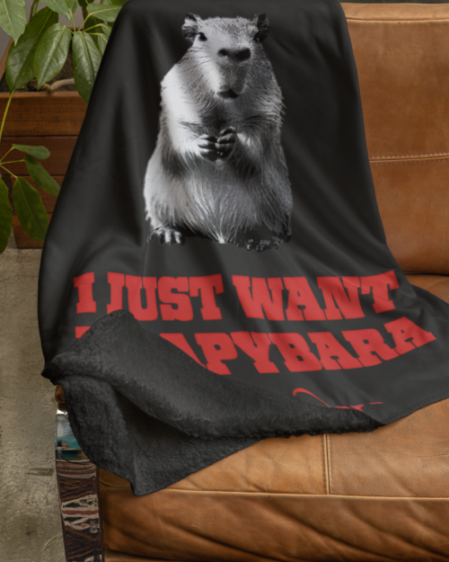 I Just Want A Capybara Blanket